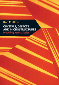 Title: Crystals, Defects and Microstructures: Modeling Across Scales / Edition 1, Author: Rob Phillips