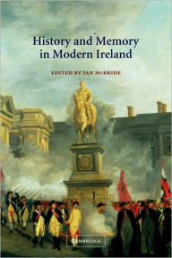 Title: History and Memory in Modern Ireland / Edition 1, Author: Ian  McBride