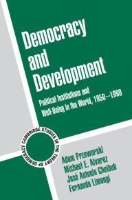 Title: Democracy and Development: Political Institutions and Well-Being in the World, 1950-1990 / Edition 1, Author: Adam Przeworski