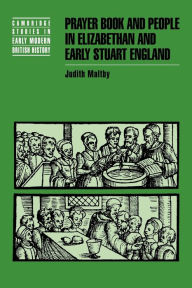 Title: Prayer Book and People in Elizabethan and Early Stuart England, Author: Judith Maltby