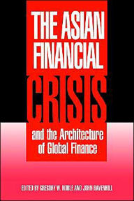 Title: The Asian Financial Crisis and the Architecture of Global Finance / Edition 1, Author: Gregory W. Noble