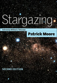 Title: Stargazing: Astronomy without a Telescope, Author: Patrick Moore