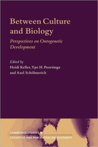 Title: Between Culture and Biology: Perspectives on Ontogenetic Development, Author: Heidi Keller