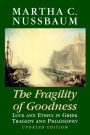 The Fragility of Goodness: Luck and Ethics in Greek Tragedy and Philosophy / Edition 2