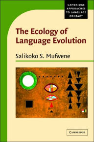 Title: The Ecology of Language Evolution / Edition 1, Author: Salikoko S. Mufwene