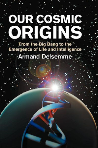 Our Cosmic Origins: From the Big Bang to the Emergence of Life and Intelligence / Edition 1