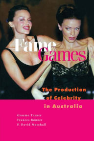 Title: Fame Games: The Production of Celebrity in Australia, Author: Graeme Turner