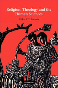 Title: Religion, Theology and the Human Sciences, Author: Richard H. Roberts