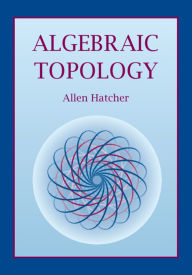 Title: Algebraic Topology / Edition 1, Author: Allen Hatcher