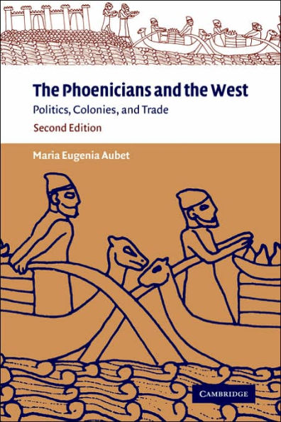 The Phoenicians and the West: Politics, Colonies and Trade / Edition 2