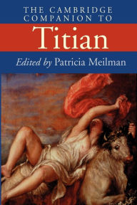 Title: The Cambridge Companion to Titian, Author: Patricia Meilman