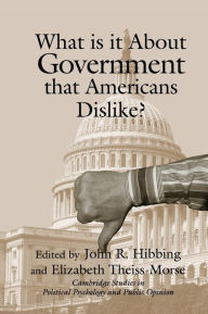 Title: What Is it about Government that Americans Dislike? / Edition 1, Author: John R. Hibbing