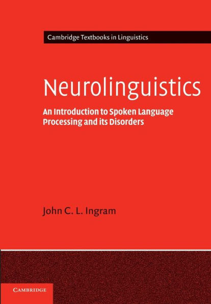 Neurolinguistics: An Introduction to Spoken Language Processing and its Disorders / Edition 1