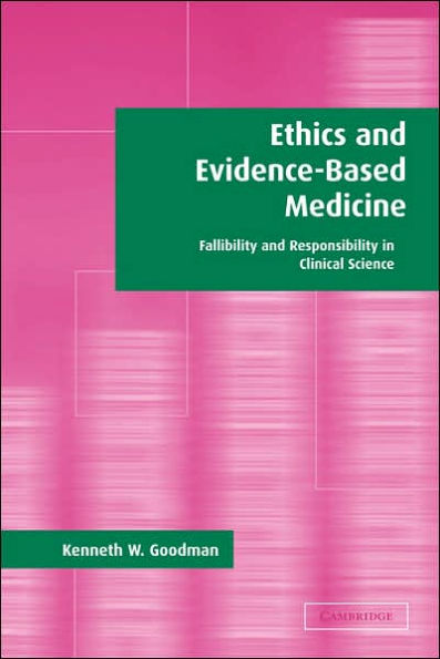 Ethics and Evidence-Based Medicine: Fallibility and Responsibility in Clinical Science / Edition 1