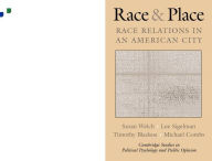 Title: Race and Place: Race Relations in an American City / Edition 1, Author: Susan Welch