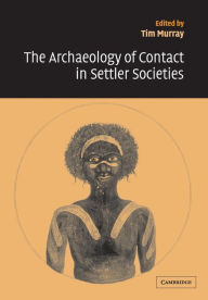 Title: The Archaeology of Contact in Settler Societies, Author: Tim Murray