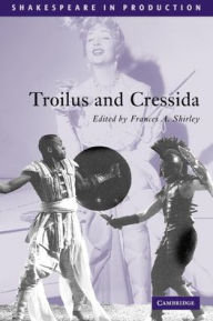 Title: Troilus and Cressida (Shakespeare in Production Series), Author: William Shakespeare