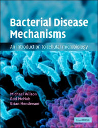 Title: Bacterial Disease Mechanisms: An Introduction to Cellular Microbiology / Edition 1, Author: Michael Wilson