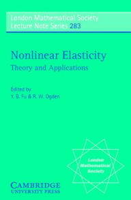 Title: Nonlinear Elasticity: Theory and Applications, Author: Y. B. Fu
