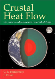 Title: Crustal Heat Flow: A Guide to Measurement and Modelling, Author: G. R. Beardsmore