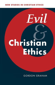 Title: Evil and Christian Ethics / Edition 1, Author: Gordon Graham