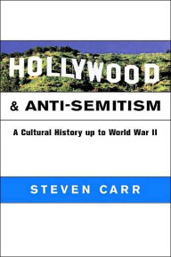 Title: Hollywood and Anti-Semitism: A Cultural History up to World War II, Author: Steven Alan Carr