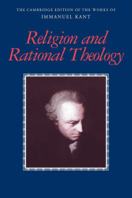 Title: Religion and Rational Theology / Edition 1, Author: Immanuel Kant