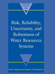 Title: Risk, Reliability, Uncertainty, and Robustness of Water Resource Systems, Author: Janos J. Bogardi