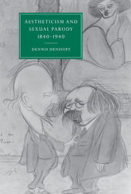 Title: Aestheticism and Sexual Parody 1840-1940, Author: Dennis Denisoff