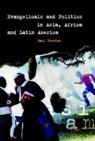 Title: Evangelicals and Politics in Asia, Africa and Latin America, Author: Paul Freston