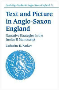 Title: Text and Picture in Anglo-Saxon England: Narrative Strategies in the Junius 11 Manuscript, Author: Catherine E. Karkov