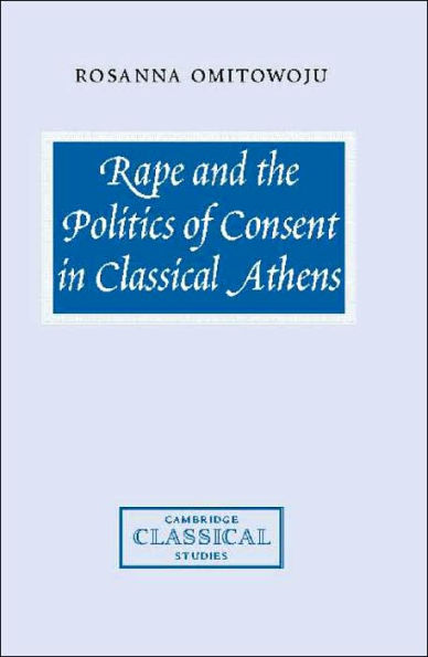 Rape and the Politics of Consent in Classical Athens