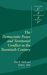 Title: The Democratic Peace and Territorial Conflict in the Twentieth Century, Author: Paul K. Huth