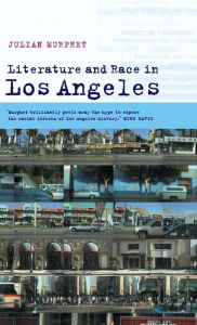 Title: Literature and Race in Los Angeles, Author: Julian Murphet