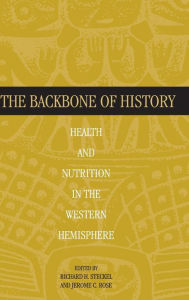 Title: The Backbone of History: Health and Nutrition in the Western Hemisphere, Author: Richard H. Steckel
