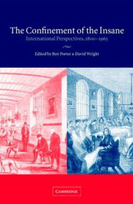 Title: The Confinement of the Insane: International Perspectives, 1800-1965, Author: Roy Porter