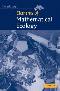 Title: Elements of Mathematical Ecology, Author: Mark Kot
