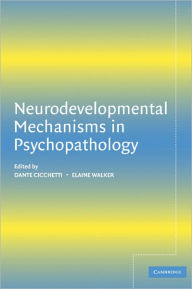 Title: Neurodevelopmental Mechanisms in Psychopathology / Edition 1, Author: Dante Cicchetti