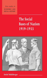Title: The Social Bases of Nazism, 1919-1933, Author: Detlef Mühlberger