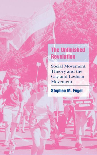 The Unfinished Revolution: Social Movement Theory and the Gay and Lesbian Movement