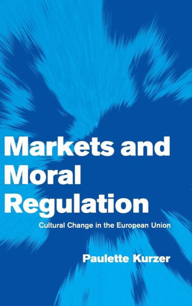 Markets and Moral Regulation: Cultural Change in the European Union