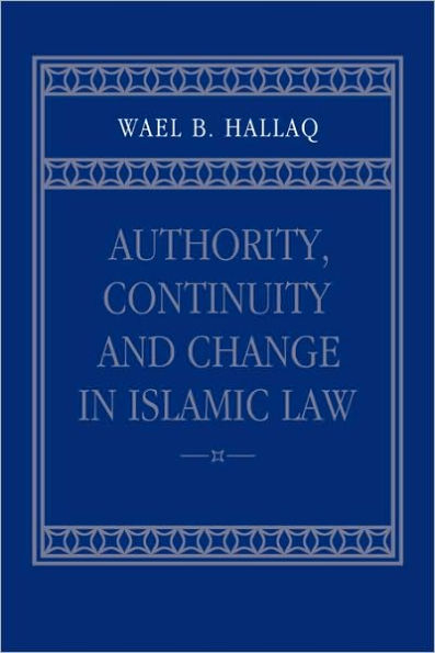 Authority, Continuity and Change in Islamic Law