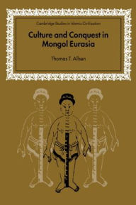 Title: Culture and Conquest in Mongol Eurasia, Author: Thomas T. Allsen