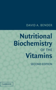 Title: Nutritional Biochemistry of the Vitamins / Edition 2, Author: David A. Bender
