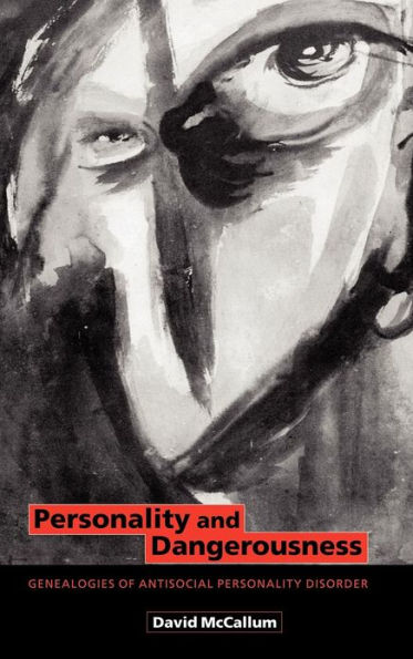 Personality and Dangerousness: Genealogies of Antisocial Personality Disorder