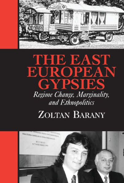 The East European Gypsies: Regime Change, Marginality, and Ethnopolitics