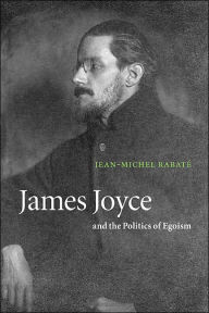 Title: James Joyce and the Politics of Egoism, Author: Jean-Michel Rabaté