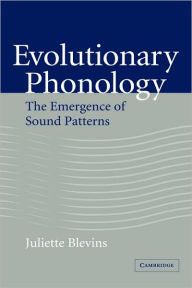 Title: Evolutionary Phonology: The Emergence of Sound Patterns / Edition 1, Author: Juliette Blevins