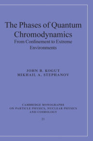 Title: The Phases of Quantum Chromodynamics: From Confinement to Extreme Environments, Author: John B. Kogut