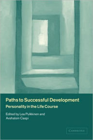 Title: Paths to Successful Development: Personality in the Life Course / Edition 1, Author: Lea Pulkkinen
